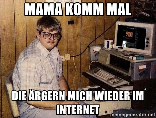 mama-komm-mal-die-rgern-mich-wieder-im-internet.jpg